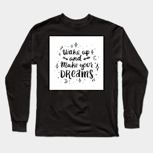 Wake up and make your dreams Long Sleeve T-Shirt
